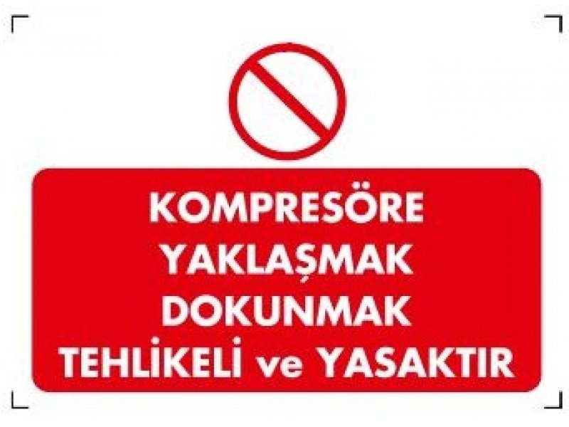 304 Kompresörlere Yaklaşmak Dokunmak Tehlikeli ve Yasaktır Levha 25X35 cm