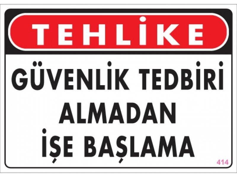 414 Güvenlik Tedbiri Almadan İşe Başlama Levha 25X35 cm