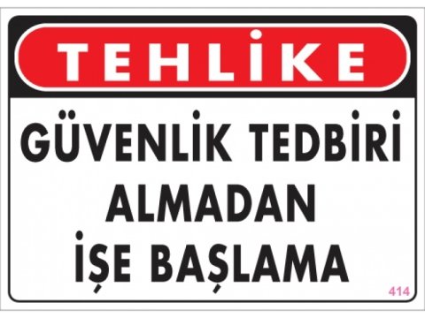 414 Güvenlik Tedbiri Almadan İşe Başlama Levha 25X35 cm