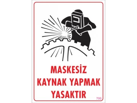 700 Maskesiz Kaynak Yapmak Yasaktır Levha 25X35 cm