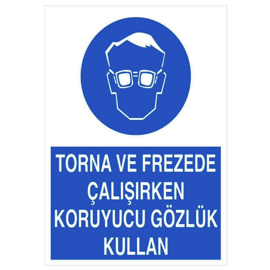 006 Torna ve Frezede Çalışırken Koruyu Gözlük Kullan Levha 25X35 cm