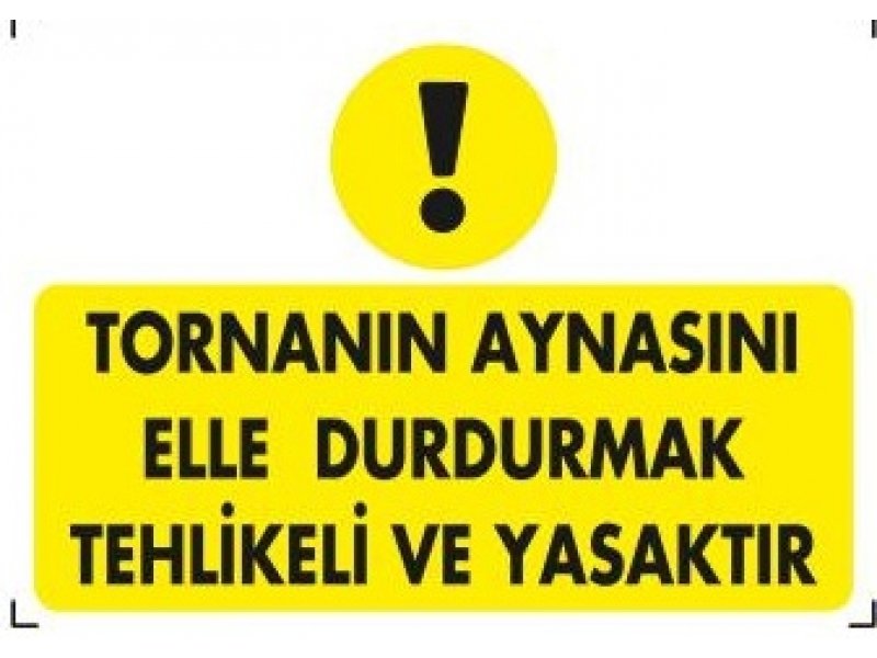 282 Tornanın Aynasını Elle Durdurmak Tehlikeli ve Yasaktır Levha 25X35 cm