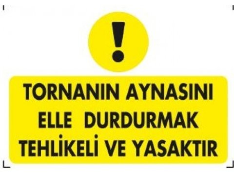 282 Tornanın Aynasını Elle Durdurmak Tehlikeli ve Yasaktır Levha 25X35 cm