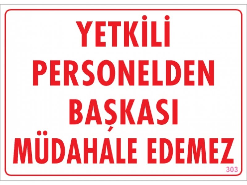 303 Yetkili Personelden Başkası Müdahale Edemez Levha 25X35 cm