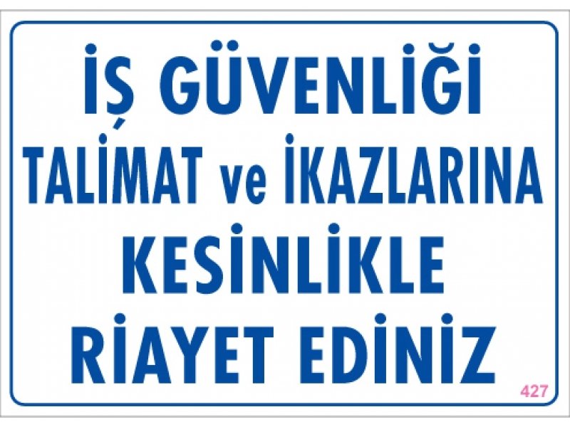 427 İş Güvenliği Talimat ve İkazlarına Riayet Ediniz Levha 25X35 cm