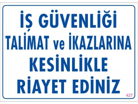 427 İş Güvenliği Talimat ve İkazlarına Riayet Ediniz Levha 25X35 cm